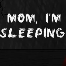 Mom, I'm sleeping